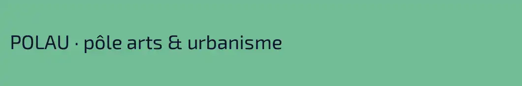POLAU · pôle arts & urbanisme 